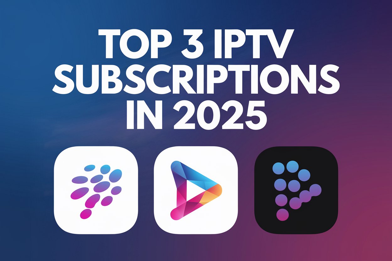 TOP 3 IPTV Subscriptions in 2025 – 4K LIVE IPTV