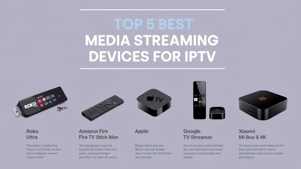 Top 5 Streaming Devices for IPTV in 2025 – Best Picks!