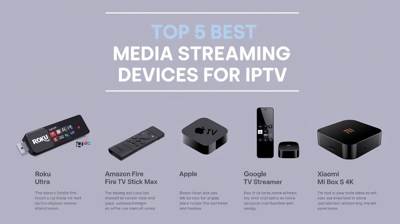 Top 5 Streaming Devices for IPTV in 2025 – Best Picks!