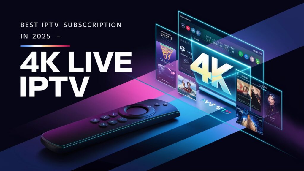 Best IPTV Subscription in 2025 – 4K LIVE IPTV