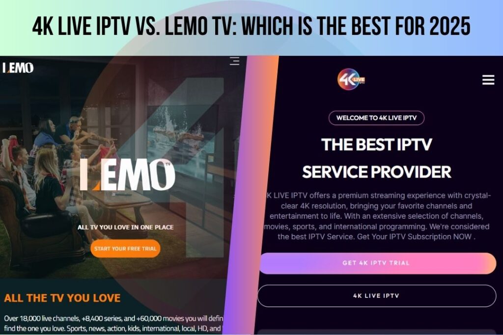 4K LIVE IPTV vs. Lemo TV: Which Is the Best for 2025