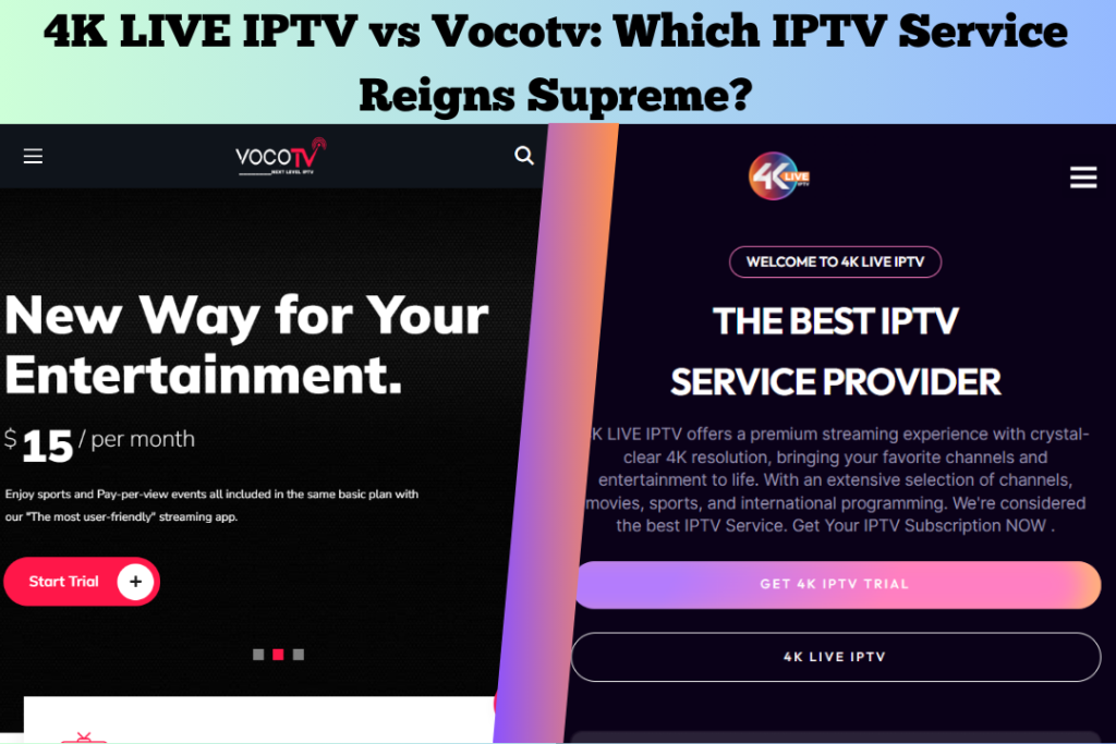 4K LIVE IPTV vs Vocotv: Which IPTV Service Reigns Supreme?