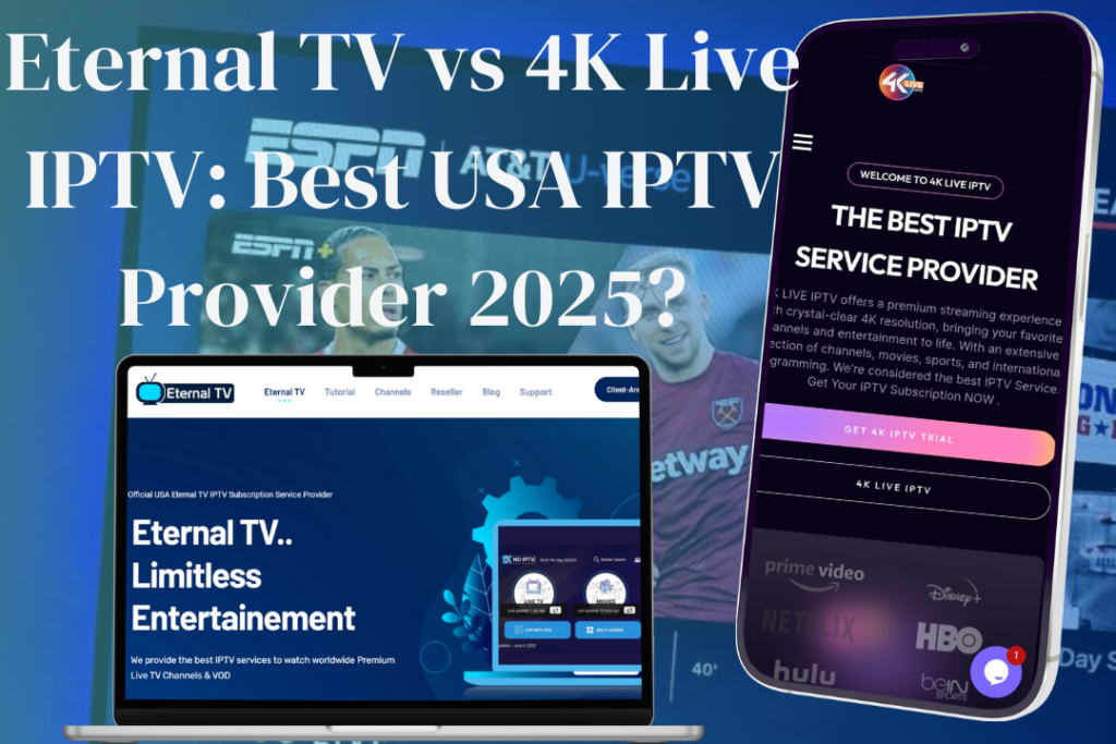 Eternal TV vs. 4K Live IPTV: Best USA IPTV Provider 2025?