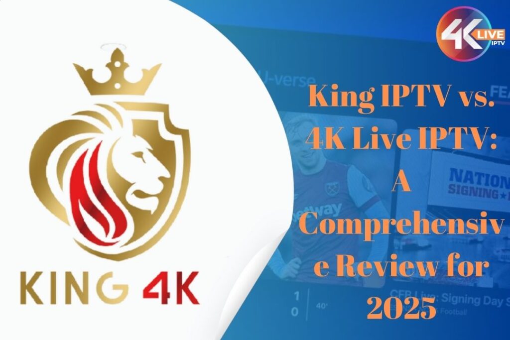 King IPTV vs. 4K Live IPTV: A Comprehensive Review for 2025 7 King IPTV vs. 4K Live IPTV: A Comprehensive Review for 2025