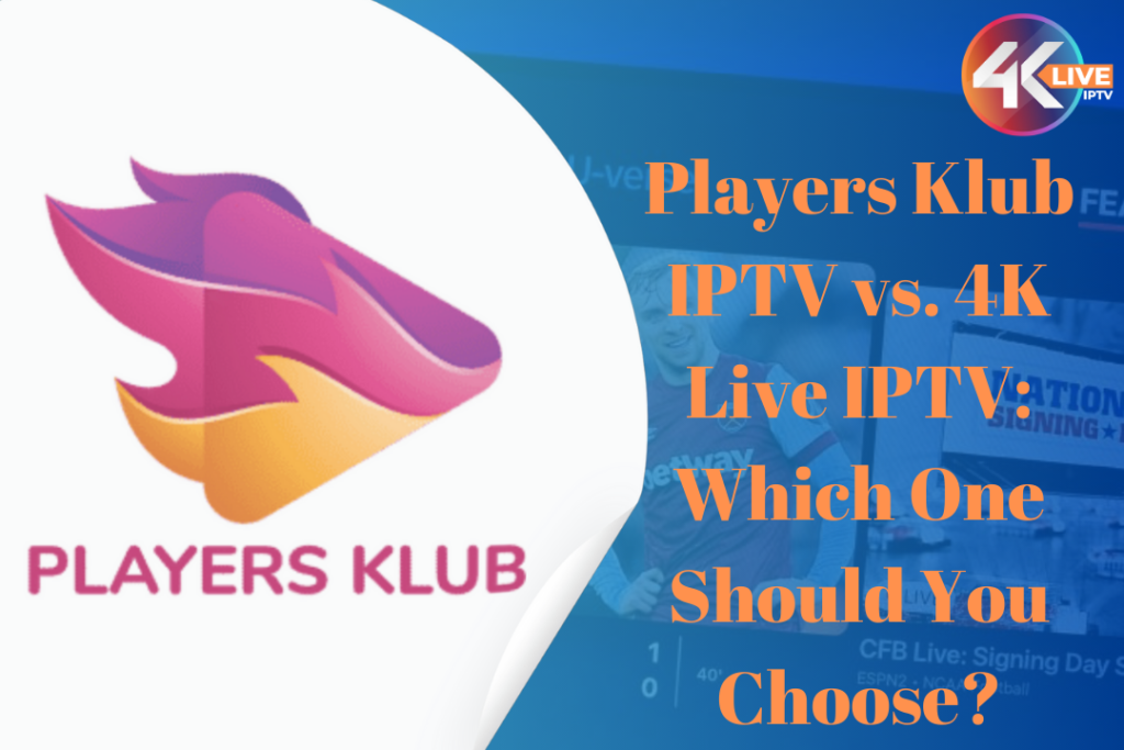 Players Klub IPTV vs. 4K Live IPTV: Which One Should You Choose? 8 Players Klub IPTV vs. 4K Live IPTV: Which One Should You Choose?