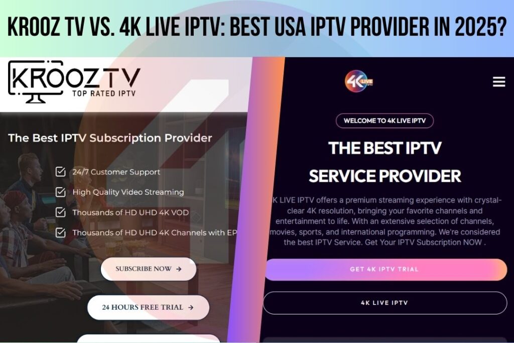 Krooz TV vs. 4K LIVE IPTV: Best USA IPTV Provider in 2025?