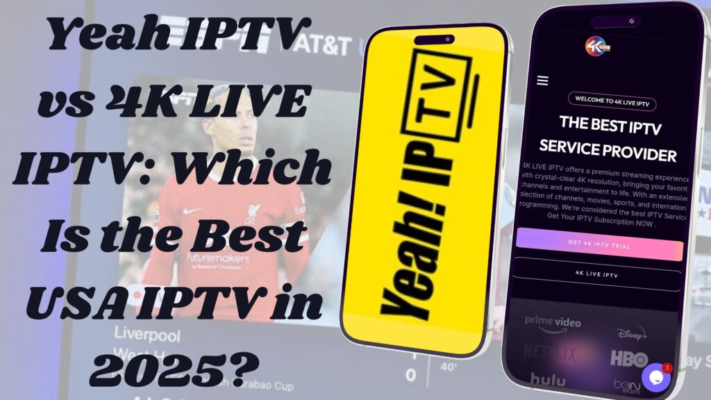 Yeah IPTV vs 4K LIVE IPTV: Which Is the Best USA IPTV in 2025?