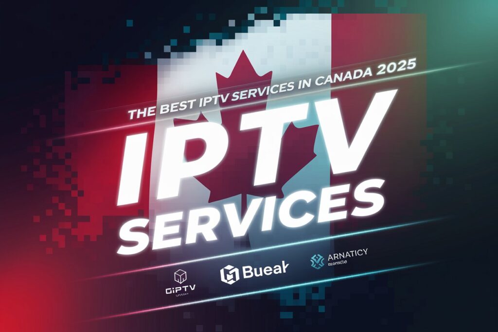 The Best IPTV Services in Canada 2025