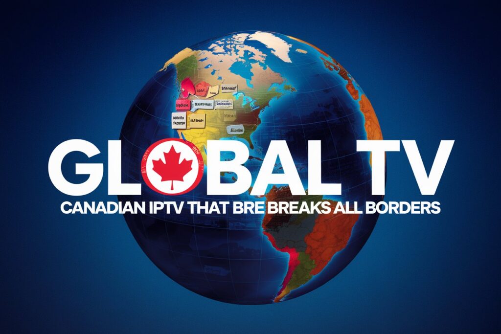 Global TV: Canadian IPTV That Breaks All Borders