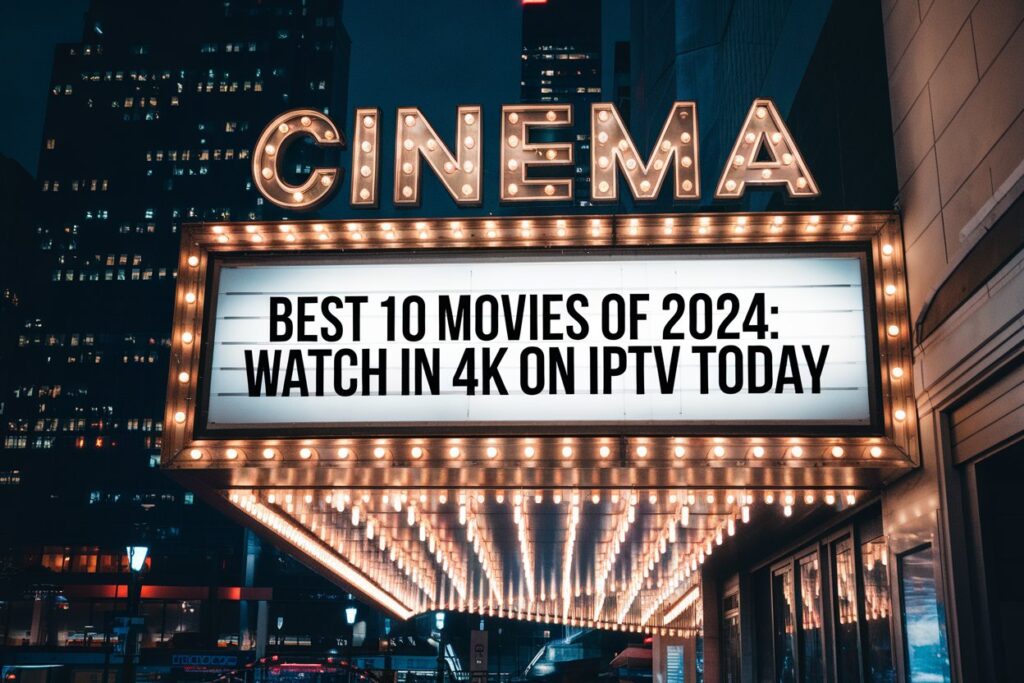 Best 10 Movies of 2024: Watch in 4K on IPTV Today.