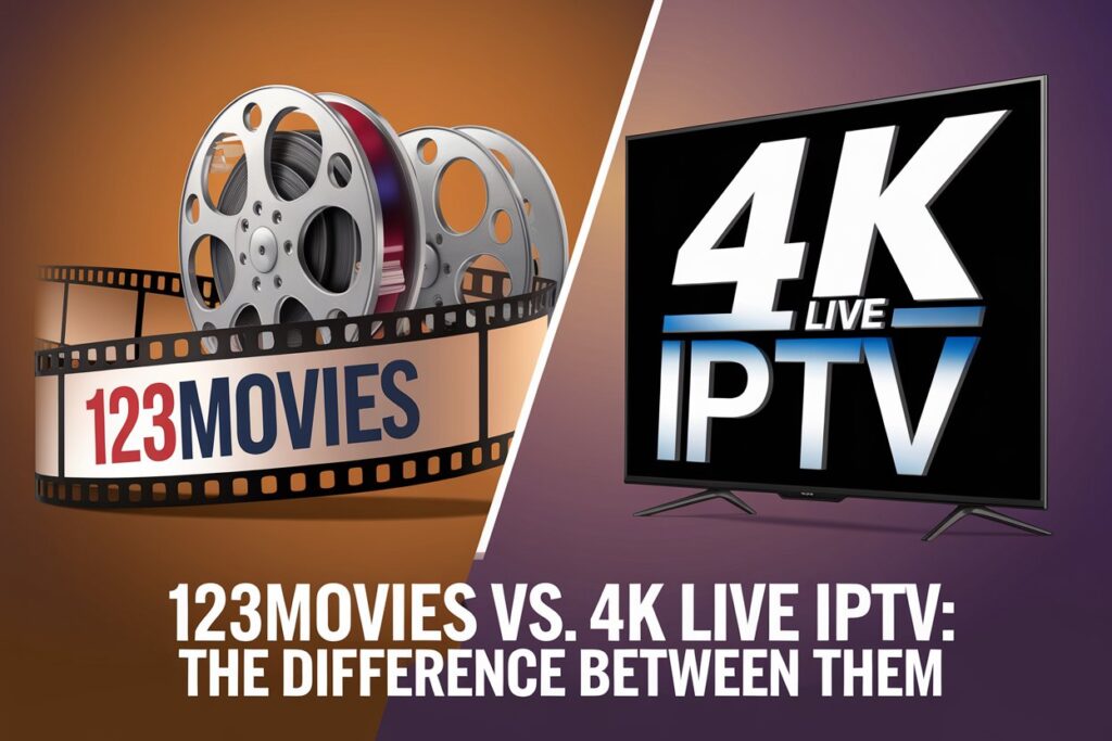 123Movies vs. 4K LIVE IPTV: The Difference Between Them