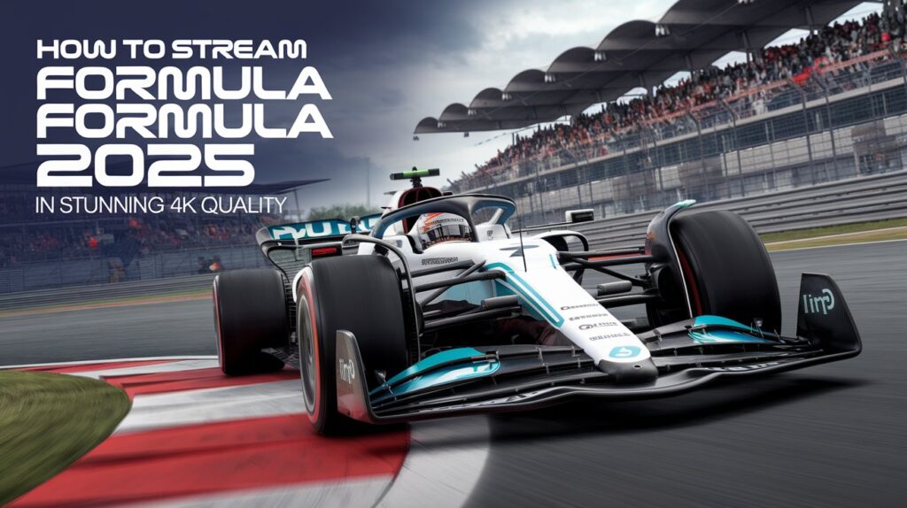 How to Stream Formula 1 2025 in Stunning 4K Quality