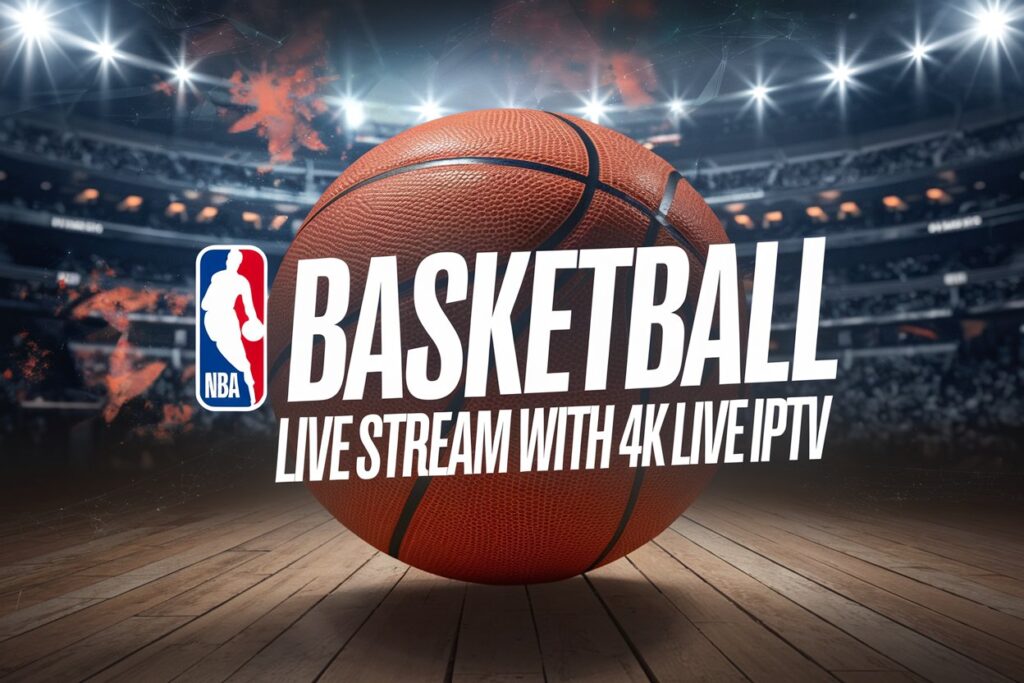 NBA Basketball Live Stream with 4K Live IPTV