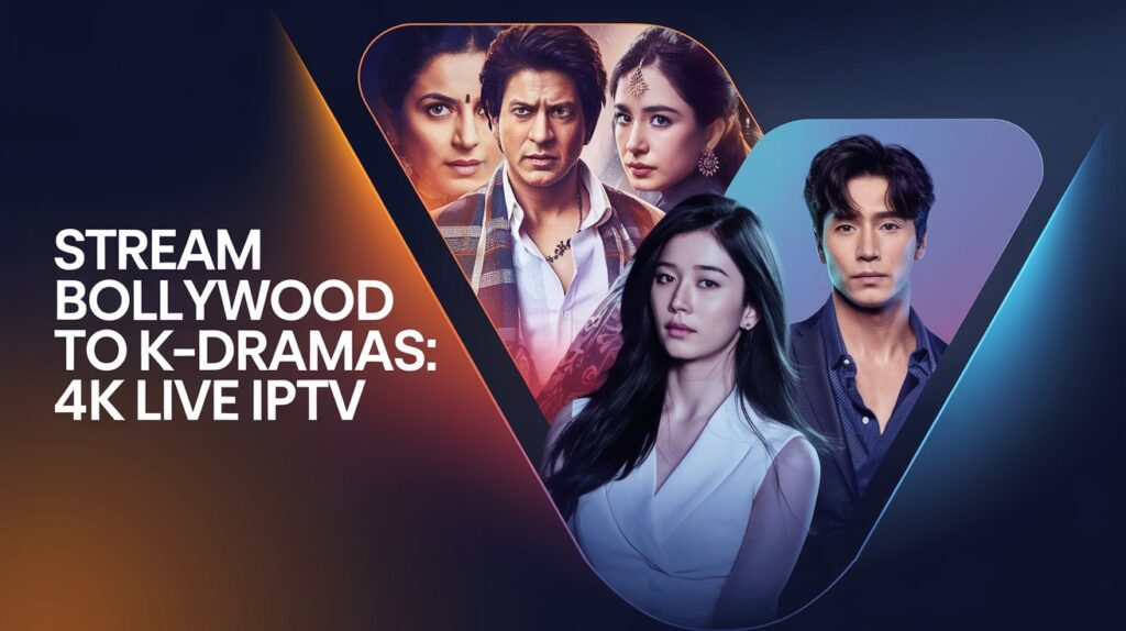 Bollywood to K-Dramas: Stream Asian Hits with 4K LIVE IPTV