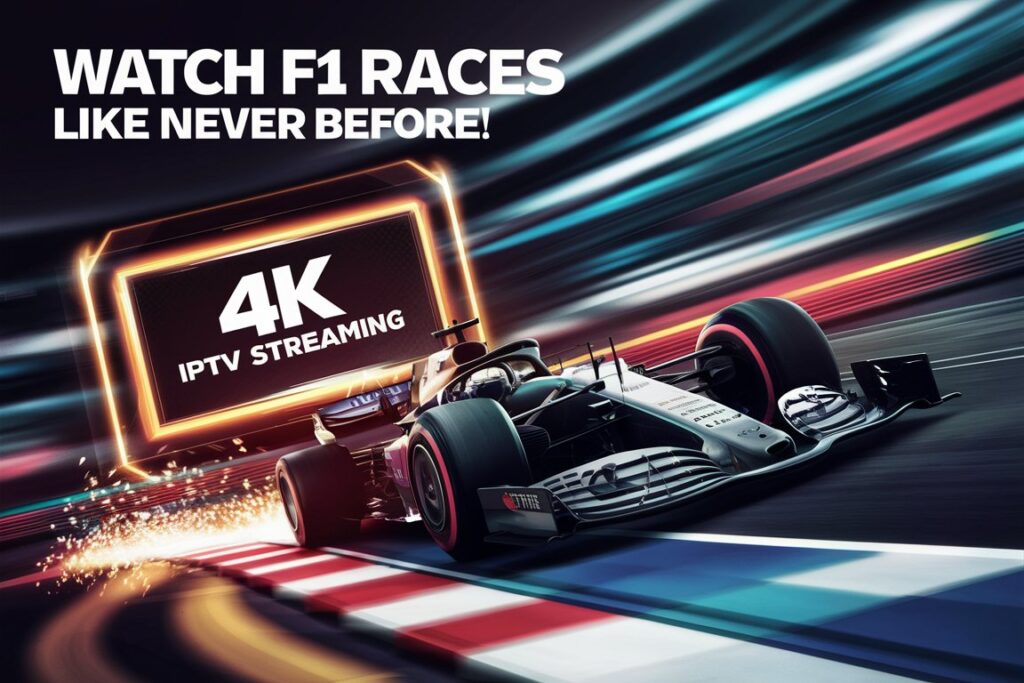 Watch F1 Races Like Never Before with 4K IPTV Streaming