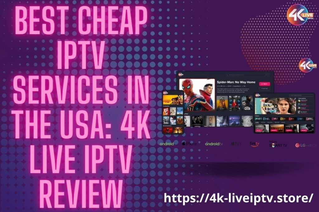 Best Cheap IPTV Services in the USA: 4k Live IPTV Review