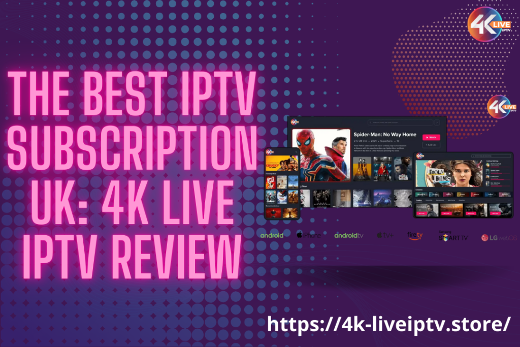 The Best IPTV Subscription UK: 4K LIVE IPTV Review