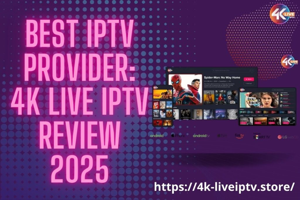 Best IPTV Provider: 4K Live IPTV Review 2025