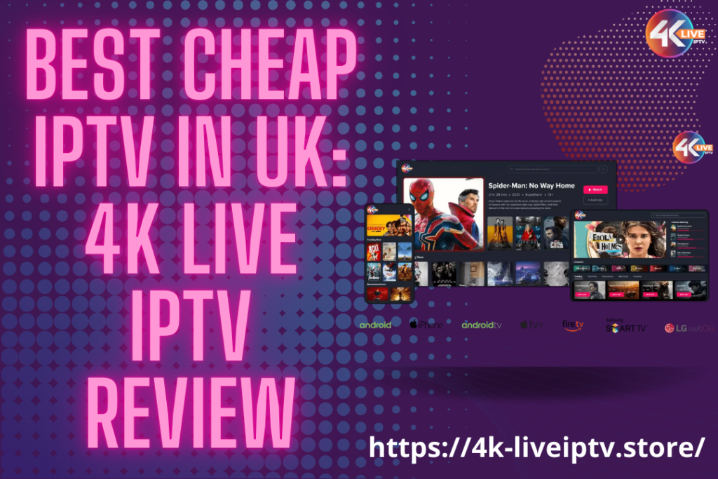 Best Cheap IPTV In UK: 4K Live IPTV Review