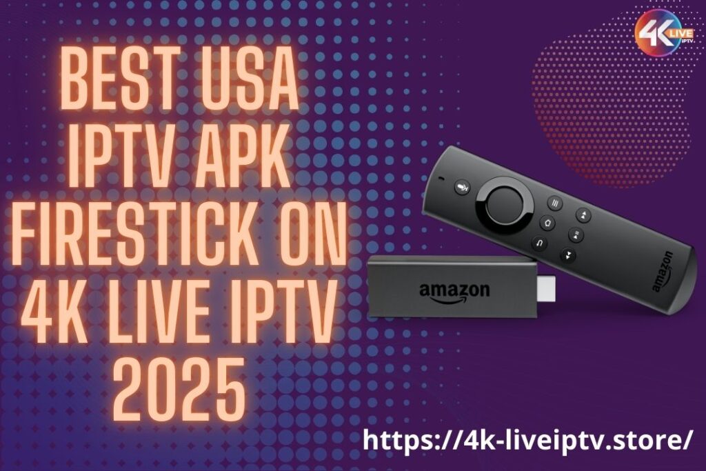 Best USA IPTV APK Firestick on 4K LIVE IPTV 2025
