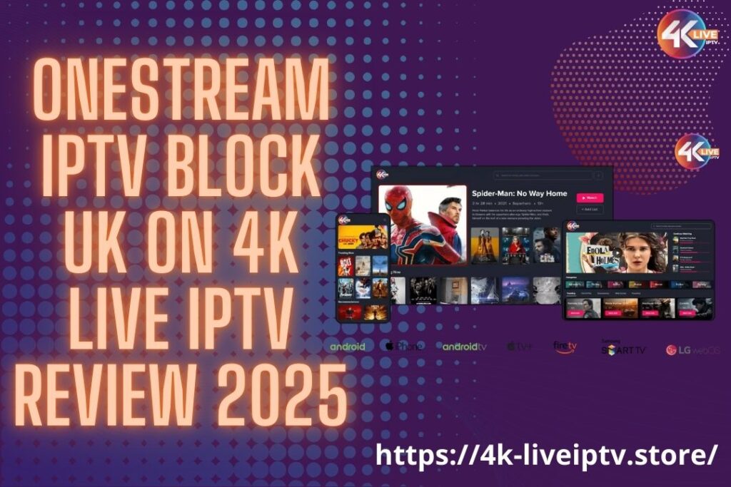 OneStream IPTV Block UK on 4K LIVE IPTV REVIEW 2025