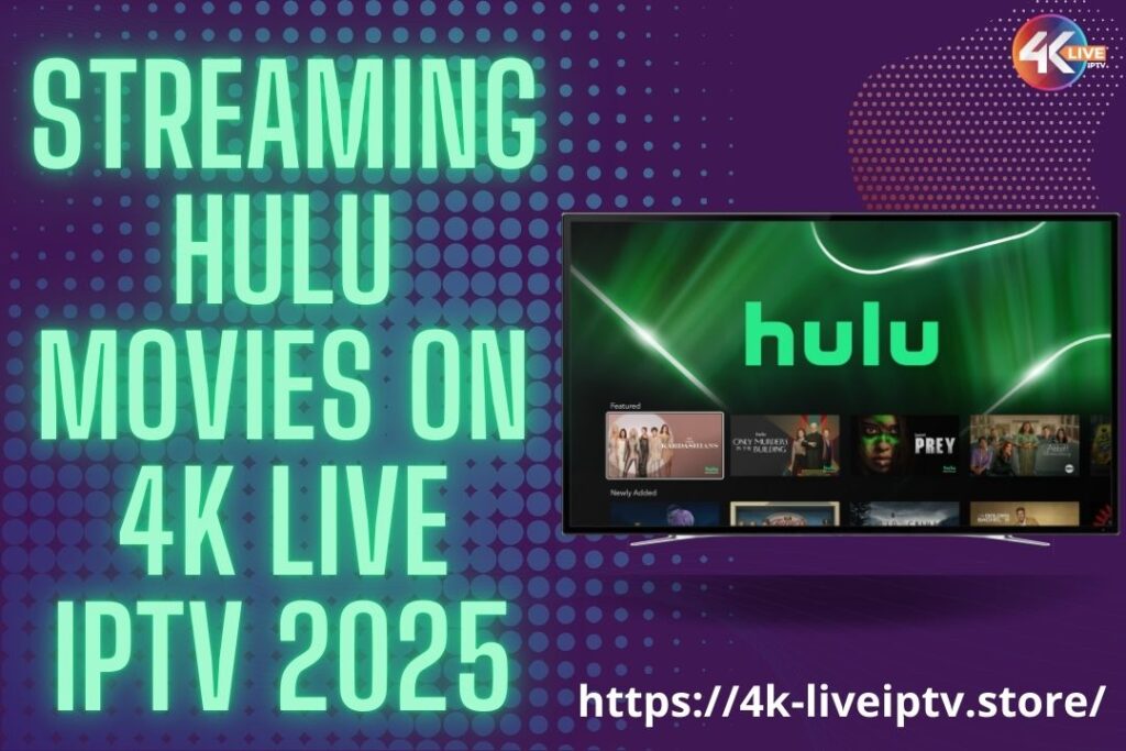Streaming Hulu Movies on 4K Live IPTV 2025