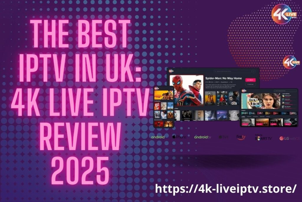 The Best IPTV in UK: 4K LIVE IPTV Review 2025