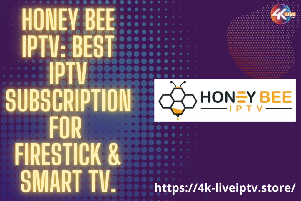 Honey bee IPTV: Best IPTV subscription for Firestick & Smart TV. 4 Honey bee IPTV: Best IPTV subscription for Firestick & Smart TV.