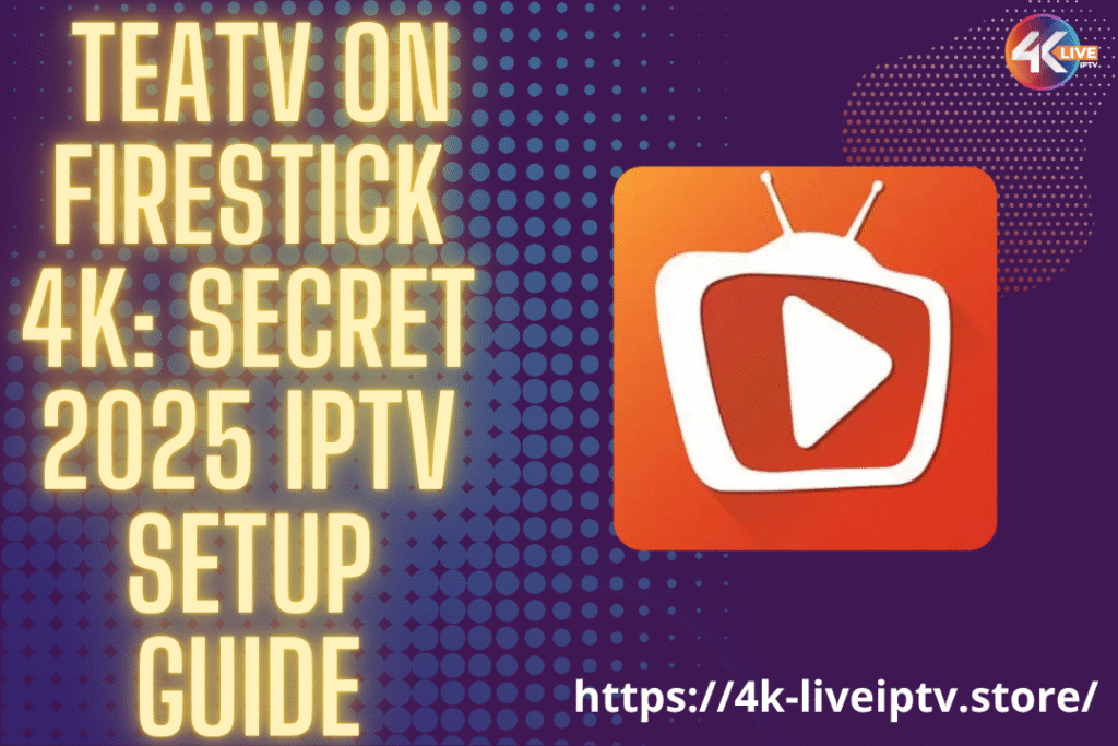 TeaTV on Firestick 4K: Secret 2025 IPTV Setup Guide 3 TeaTV on Firestick 4K: Secret 2025 IPTV Setup Guide