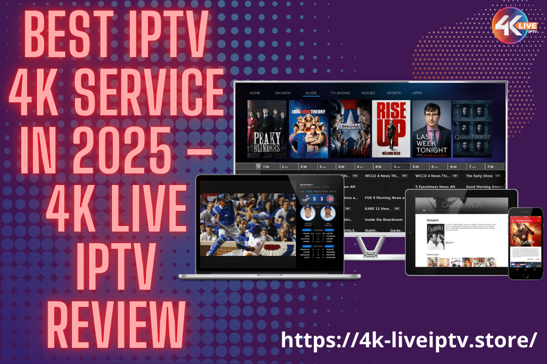 Best IPTV 4K Service in 2025 – 4K LIVE IPTV Review