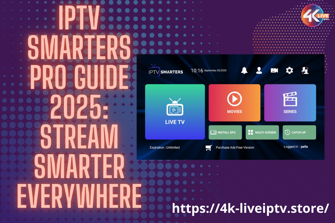 IPTV Smarters Pro Guide 2025: Stream Smarter Everywhere