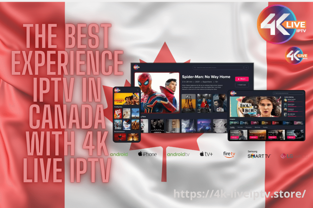 the Best Experience IPTV in Canada with 4K LIVE IPTV