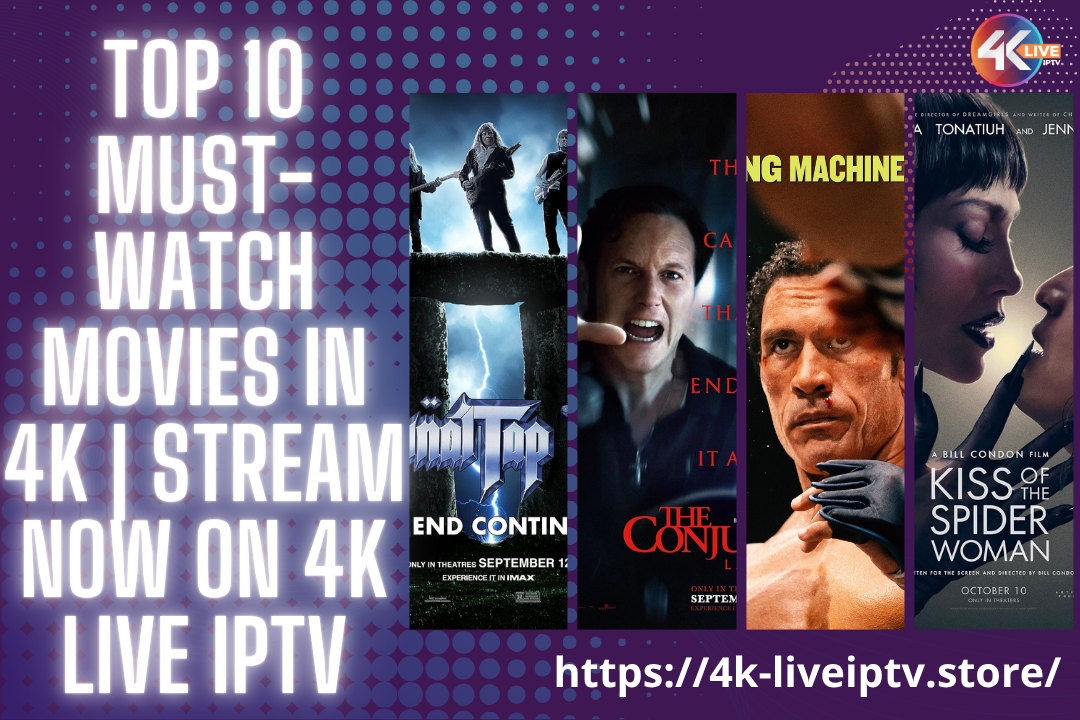 Top 10 Must-Watch Movies in 4K Stream Now on 4K LIVE IPTV